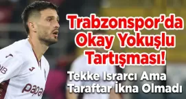 Trabzonspor’da Okay Yokuşlu Tartışması! 