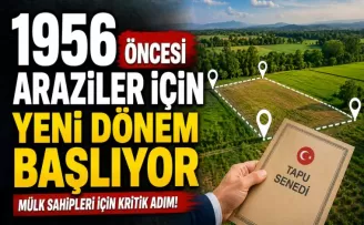  1956 Öncesi Araziler İçin Yeni Dönem Başlıyor