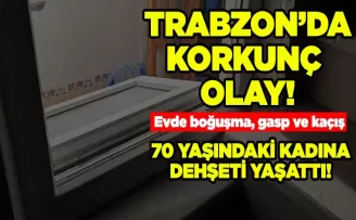 70 YAŞINDAKİ KADINA DEHŞETİ YAŞATTI!