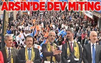 AK PARTİ ARSİN’DEN DEV MİTİNG