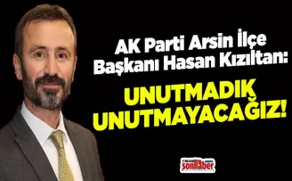 AK Parti Arsin İlçe Başkanı Kızıltan: “Unutmadık, Unutmayacağız“
