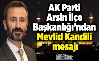 AK Parti Arsin İlçe Başkanlığı’ndan Mevlid Kandili mesajı