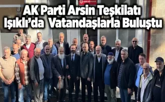 AK Parti Arsin Teşkilatı  Işıklı’da Vatandaşlarla Buluştu