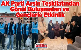 AK Parti Arsin Teşkilatından Gönül Buluşmaları ve  Gençlerle Etkinlik