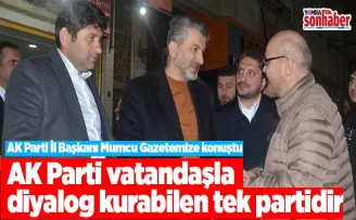 AK Parti vatandaşla diyalog kurabilen tek partidir