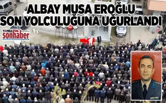 Albay Musa Eroğlu Son Yolculuğuna Uğurlandı