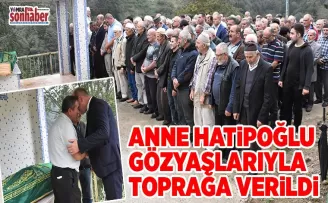 Anne Hatipoğlu Gözyaşlarıyla toprağa verildi