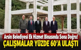 Arsin Belediyesi Ek Hizmet Binasında Sona Doğru! 