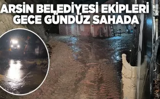 ARSİN BELEDİYESİ EKİPLERİ  GECE GÜNDÜZ SAHADA