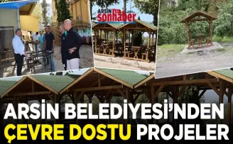 ARSİN BELEDİYESİ’NDEN  ÇEVRE DOSTU PROJELER