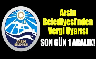 Arsin Belediyesi’nden Vergi Uyarısı: Son Gün 1 Aralık!
