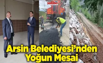 Arsin Belediyesi’nden Yoğun Mesai: İlçenin Dört Bir Yanında Çalışma