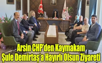 Arsin CHP’den Kaymakam Şule Demirtaş’a Hayırlı Olsun Ziyareti