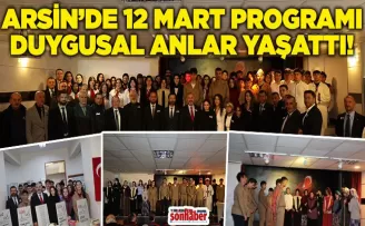 Arsin’de 12 Mart Programı Duygusal Anlara Sahne Oldu