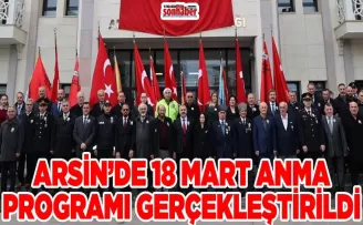 ARSİN’DE 18 MART ANMA PROGRAMI GERÇEKLEŞTİRİLDİ