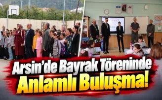Arsin’de Bayrak Töreninde Anlamlı Buluşma!