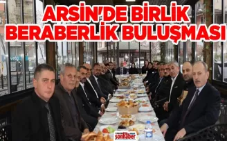 ARSİN’DE BİRLİK BERABERLİK BULUŞMASI