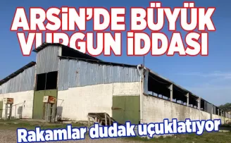 Arsin’de büyük vurgun iddiası!
