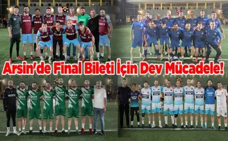 Arsin’de Final Bileti İçin Dev Mücadele! Yarı Final Heyecanı Bu Akşam