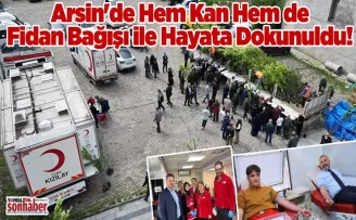 Arsin’de Hem Kan Hem de Fidan Bağışı ile Hayata Dokunuldu!