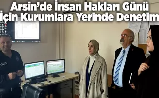 Arsin’de İnsan Hakları Günü İçin Kurumlara Yerinde Denetim