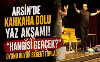 Arsin’de Kahkaha Dolu Yaz Akşamı! “Hangisi Gerçek?“ Oyunu Büyük Beğeni Topladı