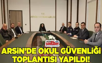 Arsin’de Okul Güvenliği Toplantısı Yapıldı