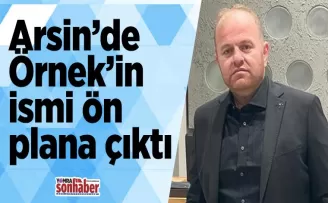 Arsin’de Örnek’in ismi ön plana çıktı