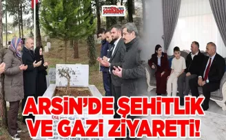 ARSİN’DE ŞEHİTLİK VE GAZİ ZİYARETİ