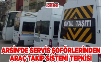 ARSİN’DE SERVİS ŞOFÖRLERİNDEN ARAÇ TAKİP SİSTEMİ TEPKİSİ