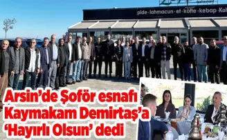 Arsin’de Şoför esnafı  Kaymakam Demirtaş’a  ‘Hayırlı Olsun’ dedi