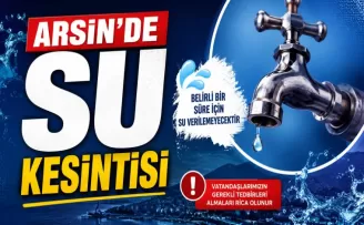 ARSİN’DE SU KESİNTİSİ