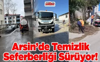 Arsin’de Temizlik Seferberliği Sürüyor