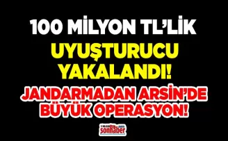 Arsin’de uyuşturucu operasyonu 100 milyonluk uyuşturucu yakalandı