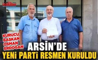 Arsin’de Yeni Parti Resmen Kuruldu
