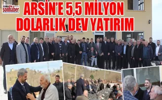 “ARSİN’E 5,5 MİLYON DOLARLIK DEV YATIRIM”