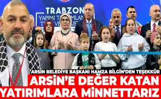 ARSİN’E DEĞER KATAN  YATIRIMLARA MİNNETTARIZ