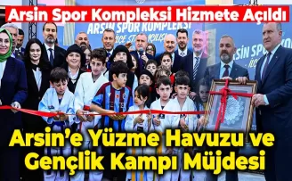 Arsin’e Yüzme Havuzu ve  Gençlik Kampı Müjdesi
