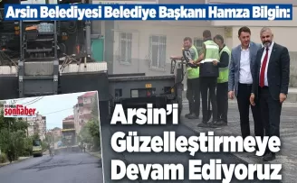 Arsin’i Güzelleştirmeye Devam Ediyoruz
