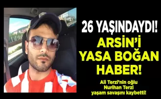 Arsin’i yasa boğan haber!
