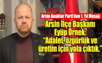 Arsin İlçe Başkanı Eyüp Örnek:  “Adalet, özgürlük ve üretim için yola çıktık.”