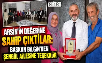 Arsin’in Değerine Sahip Çıktılar: Başkan Bilgin’den Şengül Ailesine Teşekkür