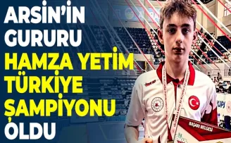 ARSİN’İN GURURU HAMZA YETİM TÜRKİYE ŞAMPİYONU OLDU