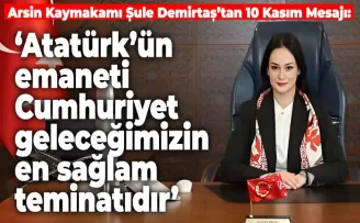 Arsin Kaymakamı Şule Demirtaş’tan 10 Kasım Mesajı