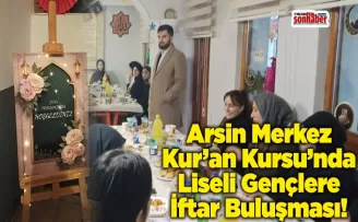 Arsin Merkez Kur’an Kursu’nda Liseli Gençlere İftar Buluşması