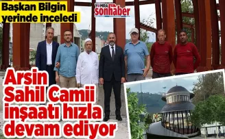 Arsin Sahil Camii inşaatı hızla devam ediyor