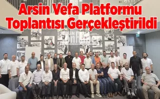 Arsin Vefa Platformu  Toplantısı Gerçekleştirildi