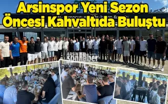 Arsinspor Yeni Sezon  Öncesi Kahvaltıda Buluştu