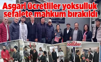 Asgari ücretliler yoksulluk  sefalete mahkum bırakıldı