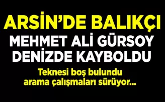 BALIKÇI MEHMET ALİ GÜRSOY DENİZDE KAYBOLDU
